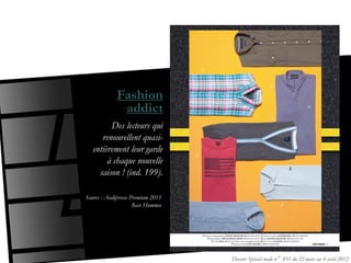 Fashion
              addict
         Des lecteurs qui
      renouvellent quasi-
   entièrement leur garde
        à chaque nouvelle
     saison ! (ind. 199).

Source : Audipresse Premium 2011
                     Base Hommes




                                   Dossier Spécial mode n°851 du 22 mars au 4 avril 2012
 