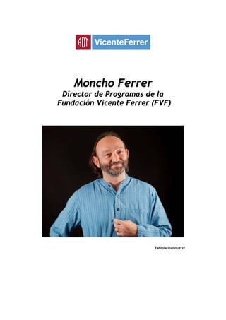 Moncho Ferrer 
Director de Programas de la 
Fundación Vicente Ferrer (FVF) 
Fabiola Llanos/FVF 
 