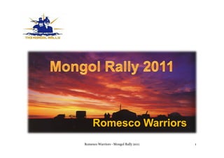 Romesco Warriors
Romesco Warriors - Mongol Rally 2011   1
 