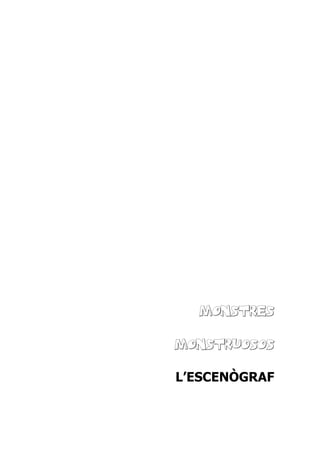 MONSTRES
MONSTRUOSOS
L’ESCENÒGRAF
 
