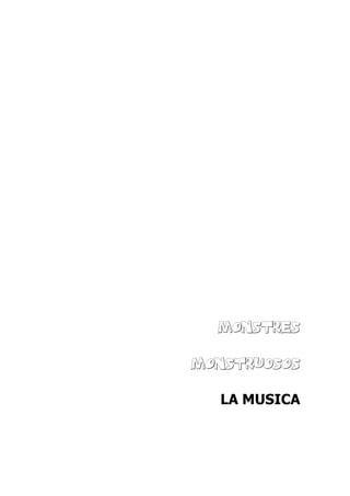 MONSTRES
MONSTRUOSOS
LA MUSICA
 