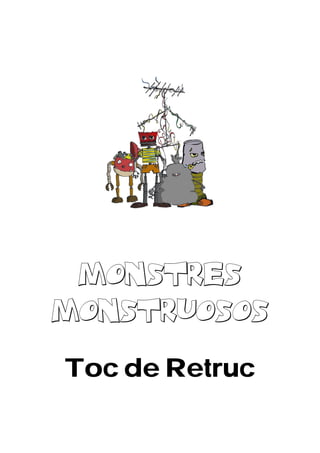 MONSTRES
MONSTRUOSOS
Toc de Retruc
 