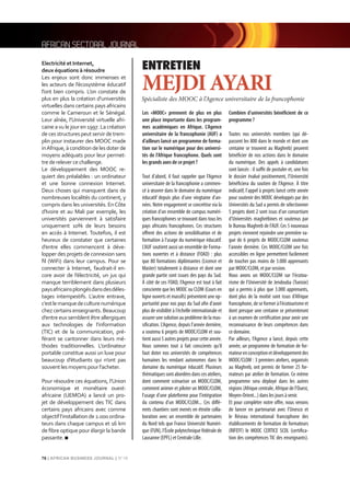 76 | AFRICAN BUSINESS JOURNAL | N°16
AFRICAN SECTORAL JOURNAL
Electricité et Internet,
deux équations à résoudre
Les enjeux sont donc immenses et
les acteurs de l’écosystème éducatif
l’ont bien compris. L’on constate de
plus en plus la création d’universités
virtuelles dans certains pays africains
comme le Cameroun et le Sénégal.
Leur aînée, l’Université virtuelle afri-
caine a vu le jour en 1997. La création
decesstructurespeutservirdetrem-
plin pour instaurer des MOOC made
inAfrique,àconditiondelesdoterde
moyens adéquats pour leur permet-
tre de releverce challenge.
Le développement des MOOC re-
quiert des préalables : un ordinateur
et une bonne connexion Internet.
Deux choses qui manquent dans de
nombreuses localités du continent, y
compris dans les universités. EnCôte
d'Ivoire et au Mali par exemple, les
universités parviennent à satisfaire
uniquement 10% de leurs besoins
en accès à Internet. Toutefois, il est
heureux de constater que certaines
d’entre elles commencent à déve-
lopper des projets de connexion sans
ﬁl (WiFi) dans leur campus. Pour se
connecter à Internet, faudrait-il en-
core avoir de l’électricité, un jus qui
manque terriblement dans plusieurs
paysafricainsplongésdansdesdéles-
tages intempestifs. L’autre entrave,
c’estlemanquedeculturenumérique
chez certains enseignants. Beaucoup
d’entre eux semblent être allergiques
aux technologies de l’information
(TIC) et de la communication, pré-
férant se cantonner dans leurs mé-
thodes traditionnelles. L’ordinateur
portable constitue aussi un luxe pour
beaucoup d’étudiants qui n’ont pas
souventlesmoyenspourl’acheter.
Pour résoudre ces équations, l’Union
économique et monétaire ouest-
africaine (UEMOA) a lancé un pro-
jet de développement des TIC dans
certains pays africains avec comme
objectifl’installationde2.000ordina-
teurs dans chaque campus et 16 km
de ﬁbre optique pour élargir la bande
passante. ¢
MEJDIAYARI
ENTRETIEN
Spécialiste des MOOC à l’Agence universitaire de la francophonie
Les «MOOC» prennent de plus en plus
une place importante dans les program-
mes académiques en Afrique. L’Agence
universitaire de la francophonie (AUF) a
d’ailleurs lancé un programme de forma-
tion sur le numérique pour des universi-
tés de l’Afrique francophone. Quels sont
les grands axes de ce projet ?
Tout d'abord, il faut rappeler que l'Agence
universitaire de la francophonie a commen-
cé à œuvrer dans le domaine du numérique
éducatif depuis plus d'une vingtaine d'an-
nées. Notre engagement se concrétise via la
création d'un ensemble de campus numéri-
ques francophones se trouvant dans tous les
pays africains francophones. Ces structures
offrent des actions de sensibilisation et de
formation à l'usage du numérique éducatif.
L'AUF soutient aussi un ensemble de Forma-
tions ouvertes et à distance (FOAD) : plus
que 80 formations diplômantes (Licence et
Master) totalement à distance et dont une
grande partie sont issues des pays du Sud.
À côté de ces FOAD, l'Agence est tout à fait
consciente que les MOOC ou CLOM (Cours en
ligne ouverts et massifs) présentent une op-
portunité pour nos pays du Sud afin d'avoir
plus de visibilité à l'échelle internationale et
assurer une solution au problème de la mas-
sification. L'Agence, depuis l'année dernière,
a soutenu 6 projets de MOOC/CLOM et sou-
tient aussi 5 autres projets pour cette année.
Nous sommes tout à fait conscients qu'il
faut doter nos universités de compétences
humaines les rendant autonomes dans le
domaine du numérique éducatif. Plusieurs
thématiquessontabordéesdanscesateliers,
dont comment scénariser un MOOC/CLOM,
comment animer et piloter un MOOC/CLOM,
l'usage d'une plateforme pour l'intégration
du contenu d'un MOOC/CLOM... Ces diffé-
rents chantiers sont menés en étroite colla-
boration avec un ensemble de partenaires
du Nord tels que France Université Numéri-
que (FUN), l'École polytechnique fédérale de
Lausanne (EPFL) et Centrale Lille.
Combien d’universités bénéﬁcient de ce
programme ?
Toutes nos universités membres (qui dé-
passent les 800 dans le monde et dont une
centaine se trouvent au Maghreb) peuvent
bénéficier de nos actions dans le domaine
du numérique. Des appels à candidatures
sont lancés : il suffit de postuler et, une fois
le dossier évalué positivement, l'Université
bénéficiera du soutien de l'Agence. À titre
indicatif, l'appel à projets lancé cette année
pour soutenir des MOOC développés par des
Universités du Sud a permis de sélectionner
5 projets dont 2 sont issus d'un consortium
d'Universités maghrébines et soutenus par
le Bureau Maghreb de l'AUF. Ces 5 nouveaux
projets viennent rejoindre une première va-
gue de 6 projets de MOOC/CLOM soutenus
l'année dernière. Ces MOOC/CLOM une fois
accessibles en ligne permettent facilement
de toucher pas moins de 3.000 apprenants
par MOOC/CLOM, et par session.
Nous avons un MOOC/CLOM sur l'écotou-
risme de l'Université de Jendouba (Tunisie)
qui a permis à plus que 3.000 apprenants,
dont plus de la moitié sont issus d'Afrique
francophone,deseformeràl'écotourismeet
dont presque une centaine se présenteront
à un examen de certification pour avoir une
reconnaissance de leurs compétences dans
ce domaine.
Par ailleurs, l'Agence a lancé, depuis cette
année, un programme de formation de for-
mateurenconceptionetdéveloppementdes
MOOC/CLOM : 3 premiers ateliers, organisés
au Maghreb, ont permis de former 25 for-
mateurs par atelier de formation. Ce même
programme sera déployé dans les autres
régions (Afrique centrale, Afrique de l'Ouest,
Moyen-Orient...) dans les jours à venir.
Et pour compléter notre offre, nous venons
de lancer en partenariat avec l’Unesco et
le Réseau international francophone des
établissements de formation de formateurs
(RIFEFF) le MOOC CERTICE SCOL (certifica-
tion des compétences TIC des enseignants).
 