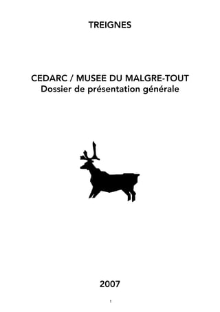TREIGNES




CEDARC / MUSEE DU MALGRE-TOUT
  Dossier de présentation générale




              2007
                
 