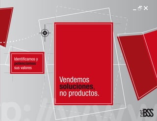 Identificamos y
potenciamos
sus valores

                  Vendemos
                  soluciones,
                  no productos.
 