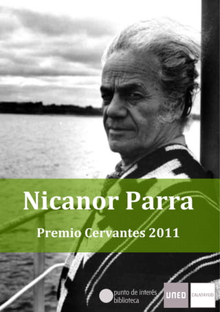 Nicanor Parra, Premio Cervantes 2011 



 




Nicanor Parra 
    Premio Cervantes 2011 



 Página 1 de 20 
 
 