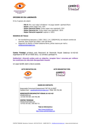 Rehabilitació bàsica

                                                               Acompanyament i ajuda

                                                               Àrea Psicològica

                                                               Tiflotecnologia

                                                               Àrea Educativa




          Sortides d’animació sociocultural

          Adaptació de material

          Esdeveniments culturals

          Adaptació de recorreguts en museus




                                                          Integració social

                                                          Integració laboral

                                                          Reivindicació dels drets del discapacitat visual

                                                          Resolució de diligències burocràtiques

                                                          Impuls a la investigació




          Telèfon de l’Ull:
          900 900 505

          Un servei d’ orientació que està
          ampliant el seu radi d’acció a
          Catalunya i a la resta d’Espanya en
          la solució dels problemes personals i
          socials ocasionats per la discapacitat
          visual.



CENTRO TRINIDAD. Barcelona. Contacte: +34 93 187 36 01 - +34695 583 711 - info@centrotrinidad.com - www.centrotrinidad.com
 