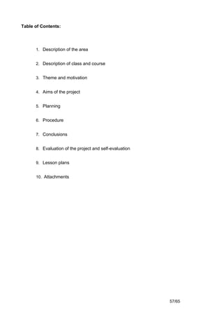 Table of Contents:




      1. Description of the area


      2. Description of class and course


      3. Theme and mo...
