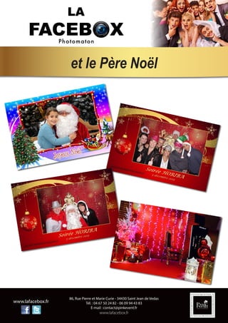 86, Rue Pierre et Marie Curie - 34430 Saint Jean de Vedas
Tél. : 04 67 50 24 82 - 06 09 94 43 83
E-mail : contact@pinkevent.fr
www.lafacebox.fr
www.lafacebox.fr
et le Père Noël
 