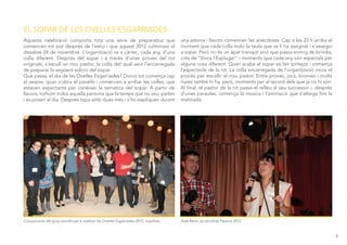 EL SOPAR DE LES OVELLES ESGARRIADES
Aquesta celebració comporta tota una sèrie de preparatius que                           una estona i llavors comencen les anècdotes. Cap a les 22 h arriba el
comencen tot just després de l’estiu i que aquest 2012 culminarà el                     moment que cada colla trobi la taula que se li ha assignat i s’assegui
dissabte 24 de novembre. L’organització va a càrrec, cada any, d’una                    a sopar. Però no és un àpat tranquil sinó que passa enmig de brindis,
colla diferent. Després del sopar i a través d’unes proves del tot                      crits de “Visca l’Espluga!” i moments que cada any són especials per
originals, s’escull un nou pastor, la colla del qual serà l’encarregada                 alguna cosa diferent. Quan acaba el sopar es fan sortejos i comença
de preparar la següent edició del sopar.                                                l’espectacle de la nit. La colla encarregada de l’organització inicia el
Què passa, el dia de les Ovelles Esgarriades? Doncs tot comença cap                     procés per escollir el nou pastor. Entre proves, jocs, bromes i molts
al vespre, quan s’obra el pavelló i comencen a arribar les colles, que                  riures també hi ha, però, moments per al record dels que ja no hi són.
estaven expectants per conèixer la temàtica del sopar. A partir de                      Al final, el pastor de la nit passa el relleu al seu successor i, després
llavors, tothom troba aquella persona que fa temps que no veu, parlen                   d’unes paraules, comença la música i l’animació que s’allarga fins la
i es posen al dia. Després topa amb dues més i s’ho expliquen durant                    matinada.




Components del grup escollit per a realitzar les Ovelles Esgarriades 2012, nosaltres.   Aida Martí, és escollida Pastora 2012



                                                                                                                                                                    3
 