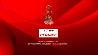 1
OFFRE DE PARRAINAGE TV
DU PROGRAMME DIFFUSE SUR « la chaîne L’ÉQUIPE »
 