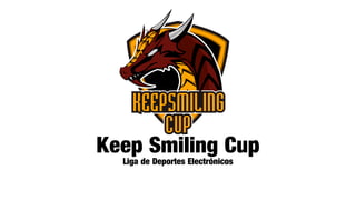 Keep Smiling Cup
Liga de Deportes Electrónicos
 