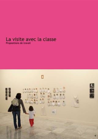 La visite avec la classe
Propositions de travail




                           4
 