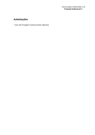 Comunicação e Multimédia 10
                                        Produção Audiovisual II




Autorizações

- Uso de imagem (arquivadas depois)
 