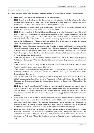DOSSIER DE PREMSA 2013 | LA FAGEDA

Premis i distincions
El reconeixement públic queda igualment palès en premis i distincions, entre els quals en destaquen:
− 1997. Placa Francesc Macià de la Generalitat de Catalunya
− 2003. Premi a la Qualitat de la Generalitat de Catalunya. Premi Carrefour a la millor
empresa agroalimentària. Premi ONCE a la Solidaritat i a la Superació. Premi a la millor
Acció Social que donen els diaris Expansión i Actualidad Económica.
− 2004. Seleccionada a la exposició de “Buenas Prácticas del Ámbito Económico, Empresarial y
Social” del Fòrum Universal de les Cultures Barcelona 2004
− 2005. Obté el premi de la Fundació Empresa i Societat a la millor iniciativa d’inserció laboral
(Madrid abril 2005) entregat pel president del Govern central. Escollit “Empresari Social de
l'Any a Espanya” per part de la Schwab Foundation de Ginebra, associada al Fòrum Econòmic
Internacional de Davos. Premi Treball sense Fronteres atorgat pel diari Dossier Económico a la
octava Nit de l’Economia i l’Empresa. La Diputació de Girona distingeix la granja de vaques
de La Fageda per produir la millot llet de la província.
− 2006. La Fundació Randstad concedeix a La Fageda el premi Acció-Social en la categoria
Pyme. L’Associació Catalana de Comptabilitat i Direcció juntament amb Omnium Cultural
distingeix a La Fageda per la potenciació i ús del català en l’àmbit empresarial, i la Fundació
Àgora li atorga el Premi Catalunya de Comunicació i Relacions Públiques en un acte solemne
al Palau de la Música de Barcelona.
− 2007. Rep el premi a la millor iniciativa solidaria en el Premi Català de l’Any atorgada per El
Periódico de Catalunya i TV3. Premi Fundació Intras a la inserció de persones amb enfermetat
mental.
− 2008. El cas de La Fageda es presenta a Harvard Business School durant el col·∙loqui sobre
“reptes i oportunitats de les empreses d'inclusió”.
− 2009. Finalista Nacional al Premi Emprenedor de l’Any Ernst & Young. Premi Factor Humà en
homenatge a Mercè Sala. Premi Fundació Fidem. Cristóbal Colón rep la Creu Sant Jordi, de la
Generalitat de Catalunya
− 2010. Premi Memorial Lluís Companys- Fundació Josep Irla. Premi Proteus de Ètica a la
iniciativa empresarial. Premi Mestres 68 a l’aportació en l’educació (Universitat de Girona, la
Diputació de Girona, Associació de Mestres Rosa Sensat i la Conselleria d’Educació de la
Generalitat).
− 2011. La revista “Frisona Española” publica el ranking anual de granges de vaca frisona i
situa a La Fageda amb el millor índex de Mèrit Genètic entre les granges amb més de 200
caps de bestiar a Espanya. Accèssit en els premis Aster de l’escola de negocis ESIC, per la
trajectòria empresarial. Finalista al premi Building Communities, juntament amb Danone, Everis i
Infojobs.
− 2012. Premi Integra del BBVA a la iniciativa més innovadora i d'alta generació de valor per a
l'ocupació de persones amb discapacitat, dotat amb 200.000 euros. Accèssit especial en la IV
edició del Premi a les Millors Pràctiques en Comunicació Interna convocat per Inforpress, IE
Business School i la revista Capital Humano. Premi “Bloc de Catalunya” en la categoria
d’entitats i associacions sense ànim de lucre. Premi internacional ESEE al lideratge.
− 2013. El iogurt Bífidus de La fageda el millor segons analistes i consumidors. IXI Premis
Nacionals President Lluís Companys organitzats pel Casal d’Esquerra Republicana de
Catalunya de Sants – Montjuïc. IXI Premi Ones Mediterrània, reconeixement cooperació i
solidaritat. La Federació Frisona de Catalunya premia La Fageda en genètica, i rep una Vaca
d’or.
Pàgina 13

 