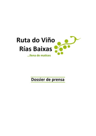 Ruta do Viño
 Rías Baixas
   …llena de matices




     Dossier de prensa
 