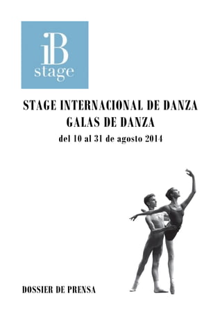 STAGE INTERNACIONAL DE DANZA
GALAS DE DANZA
del 10 al 31 de agosto 2014
DOSSIER DE PRENSA
 