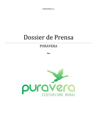 PURAVERA S.L.




Dossier de Prensa
     PURAVERA
          Roy
 