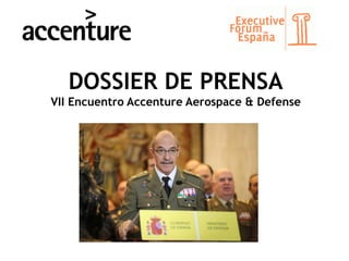 DOSSIER DE PRENSA
VII Encuentro Accenture Aerospace & Defense
 