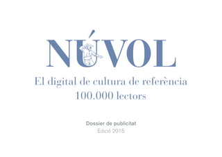 Dossier de publicitat
Edició 2015
El digital de cultura de referència
100.000 lectors
 
