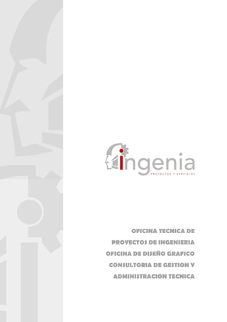 OFICINA TECNICA DE
 PROYECTOS DE INGENIERIA
OFICINA DE DISEÑO GRAFICO
CONSULTORIA DE GESTION Y
  ADMINISTRACION TECNICA
 