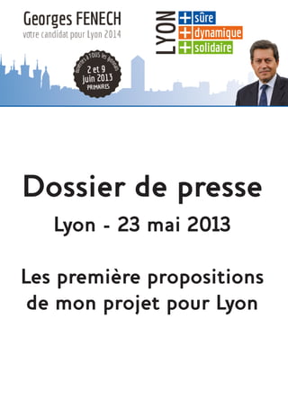 Dossier de presse
Lyon - 23 mai 2013
Les première propositions
de mon projet pour Lyon
 