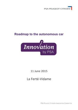 PSA PEUGEOT CITROËN INNOVATION COMMITTEE
Roadmap to the autonomous car
11 June 2015
La Ferté-Vidame
 