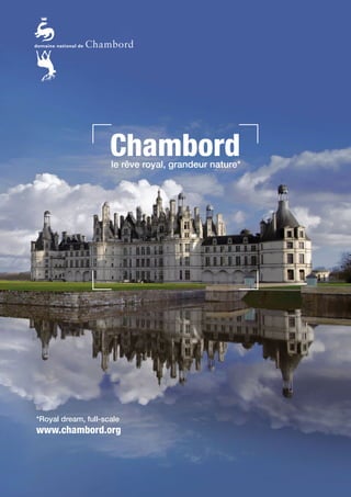 *Royal dream, full-scale
www.chambord.org
Chambordle rêve royal, grandeur nature*
 