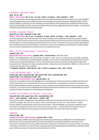 STALINGRAD Gabriadze Theatre
10
mardi 28 nov. 20h
théâtre, marion nettes dès 12 ans / en russe surtitré en français / salle modulable / 1h30
Venu d’une lointaine contrée des bords de la mer Noire,RezoGabriadze est l’inventeur d’un univers théâtral
reconnaissable entre tous quiélève l’art de la marionnette à sonplus haut niveau.Stalingradmêle cinéma,
poésie,théâtre et peinture,enune vaste fresque servie par de minuscules héros.La pièce raconte nonpas
cette terrible bataille de 1942,mais la vie d’êtres ordinaires prisaupiège des 872jours de siège – y comprisdes
10000chevauxtuésetrarementmentionnés.
RAMONA Gabriadze Theatre
jeudi 30 nov. 19h / vendredi 1er déc. 20h
théâtre, marion nettes dès 12 ans / en géorgien et russe surtitré en français / salle modulable / 1h15
Le maître géorgien de la marionnette nous conte l’histoire d’une pimpante locomotive au cœur tendre,
Ramona,amoureuse d’ungrandtrain quisera envoyé enSibérie pour la reconstruction de l’Union Soviétique
d’après-guerre.Ce récit tragique est associé àla vie d’un cirque,réunissant au sein d’un même spectacle les
deux thèmes favoris du marionnettiste :la machine à vapeur et le chapiteau,deséléments incontournables
de son enfance à laquelle cet homme de 81 ans n’a jamais renoncé.
MOB + M.M.O. Cie Mémé Banjo – Lionel Hoche
samedi 2 déc. 17h
jeune public dès 6 ans, danse / grande salle / 1h10 environ / tarif jeune public
M.M.O., trio chorégraphique de Lionel Hoche, transmet le conte dans un monde qui sait que la BD ou Internet
existent. En puisant dans les technologies actuelles, il enchante une mythologie contemporaine toujours
tendue par lesressorts duféérique.Tout unmonde de nature,d'eau et de forêt,teinté de spiritualité,est
transpercé par l'énergie de créatures hallucinantes. Cette pièce sera précédée de MOB, où il déroule le fil
jamais déçu des affresde la création.
+ 4 séances scolaires : jeudi 30 nov. 10h + 14h15 / vendredi 1er déc. 10h + 14h15
IL N’EST PAS ENCORE MINUIT… Cie XY
mardi 5 déc. 20h / mercredi 6 déc. 19h / jeudi 7 déc. 19h / vendredi 8 déc. 20h
samedi 9 déc. 17h / dimanche 10 déc. 15h
cirque à voir en famille dès 7 ans / grande salle / 1h
Vingt-deux acrobates se tiennent agrégés pour unspectacle quis’ancre ausolmais se déploie dans lesairs.
Juchés hardiment sur les épaules de ceux qui les soutiennent, ils dressent leur corps à la verticale en
d’incroyables édifices humains,marchent,courent,s’élancent en volant de brasenbras,comme des avions
en papier.L’envol et la chute,la légèreté et la masse sont lespoints cardinaux d’une représentationquiparle
ausside l’artdescircassiens:unmanifestepourla solidarité.
L’AMOUR ET LES FORÊTS Éric Reinhardt – Laurent Bazin
mercredi 6 déc. 20h / jeudi 7 déc. 19h / vendredi 8 déc. 20h
théâtre / salle modulable / 1h50 environ / création 2017
Un auteur en panne d’imagination recueille lesconfidences d’une de ses lectrices.Elle luiraconte savie :la
violence conjugale dont elle est la victime, l’amour retrouvé dans les bras d’un autre homme. L’auteur
écoute,attentif,compréhensif.Et puis survient le drame :l’héroïne décède.Le romancier enquête.Ilveut
connaître les causes de sa mort.Son roman est en train de naître… Le récit d'Éric Reinhardtet la mise en
scène de Laurent Bazin creusent jusqu’au vertige lafrontière mouvante entre fiction etréalité.
TINARIWEN
mardi 12 déc. 20h
musique du monde, blues touareg / grande salle / 1h30
Aveccesbergers-soldats-musiciensquiparcourentlescinqcontinentspourdiffuserleursincéritébruteet
généreuse,c’est l’un desphénomènes musicaux de calibre universel que La Filature varecevoir.Ces
Touaregs de l’extrême nord-est du Mali puisent leur influence à la fois dans la musique arabe, la country
américaine,JimiHendrix ou Elvis Presley.La popularité de ce groupe atypique est immense,aussibienau Mali
qu’en Amérique oùils ont remporté unGrammy Award en 2011.
 