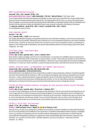 14
DOIS Luis &Pedro Sartori do Vale
mercredi 7 fév. 15h / samedi 10 fév. 17h
jeune public dès 8 ans, cirque / salle modulable / 50 min / festival Momix / tarif jeune public
Luis et PedroSartori doVale sont originaires duBrésil,un pays connu pour sa dureté.Est-ce pour cette raison
que ces frères circassiens aiment jouer avec le feu? Ils’agit plutôticide tir à l’arc,un art quidonne le frisson.
Entre jonglage,courses-poursuites,bonds de grands chatsdéliés,ce spectacle haletant est une méditation sur
la fraternité quiparle de rivalité,de défijeté à l’autre,mais ausside complicité,d’entente et d’osmose.
+ 4 séances scolaires : jeudi 8 fév. 10h + 14h15 / vendredi 9 fév. 10h + 14h15
en coréalisation avec le Créa
DAVE DOUGLAS QUINTET
mercredi 7 fév. 20h
jazz / grande salle / 1h30 / tarif événement
Les doigts ailés de Dave Douglas,trompettiste américain de renommée mondiale,courentsur soninstrument
à la recherche du son parfait.Habitué de Jazz in Marciac où ils’estnotamment produit au sein des formations
de John Zorn, c’est lui qui donne le tempo d’un concert où sont réunis saxophone, piano, contrebasse et
batterie.Entre mélancolie et méditation,son dernier albumBrazen Heart cherche le regain dubonheur dans
l’allégresse des notes.
À VIF Kery James – Jean-Pierre Baro
vendredi 9 fév. 20h
théâtre dès 12 ans / grande salle / 1h15 / création 2017
Kery James,rappeur engagé,vient là où on ne l’attendpas:sur la scène d’un théâtre,dans un texte qu’ila
écrit et qu’il interprète, face-à-face avec un autre acteur. Le pitch ? Deux élèves avocats se retrouvent en
finale d’un concours d’éloquence.Ils doivent débattre :l’État est-ilseul responsable de la situation actuelle des
banlieues ? L’un est noir,l’autre est blanc.La joute verbale est prenante,rythmée de chansons et de vidéos.
IMAGES Antoinette Gomis + LA MÉCANIQUE DES OMBRES Naïf Production
mardi 13 fév. 20h / mercredi 14 fév. 20h/ jeudi 15fév. 19h
danse / salle modulable / 1h40 entracte inclus
Antoinette Gomis a sculpté sonlyrisme corporel dans untalent unique endanses urbaines.Coulantsesgestes
dans les motschantés par Nina Simone « Elle ne connaît passa beauté.Elle croit que sabeauté noire n'a pas
de valeur »,elle y rejoue lesquestions,toujours brûlantes,de laconfrontation des femmes aux stéréotypes
sociaux.La soirée se poursuivra par La Mécanique des ombres,un trio de magnifiques danseurs-acrobates
déployantune histoire d'hommes quise cherchent et tententde trouver leur image dansl'autre.
JE SUIS UN PAYS (comédie burlesque et tragique de notre jeunesse passée) Vincent Macaigne
vendredi 16 fév. 19h
théâtre dès 16 ans / grande salle / 3h environ / création 2017
Il y a chez Vincent Macaigne une forme d’urgence etde démesure.Féerie noire écrite lorsqu’il était jeune,Je
suis un pays décrit un monde onirique où se croisent angeset roine parvenant pasà mourir,à l’image d’un
monde affolé quine réussit pas às’extraire de lui-même pour se renouveler.Vingt ans plus tard,la noirceur de
la vision adolescente est devenue réalité. Ce que Vincent Macaigne met en scène, c’est l’énergie de la
jeunesse quivientbuter sur le monde actuel.Un cauchemar quitientautant de la série Zque du filmgore.
ÇA IRA (1), FIN DE LOUIS Joël Pommerat
samedi 17 fév. 18h au Maillon, Strasbourg
théâtre / 3h45 entracte inclus / départ en bus de La Filature à 16h
AvecÇa ira (1), Fin de Louis,présenté à LaFilature enavril2016,l’auteur et metteur enscène JoëlPommerat
donne à voir la politique et le théâtre entrain de se faire.Un théâtre profondémentdémocratique, intelligible
à tous, qui plonge le spectateur dans le bouillonnement idéologique révolutionnaire et réinterroge les
nécessités de l’engagementpolitique.Le spectacle s’inspire des grandes lignesde l’histoire,depuis la crise
financière qui conduit à la convocation des États généraux par Louis XVI jusqu’aux débuts de la contre
révolution en 1790-91.
 