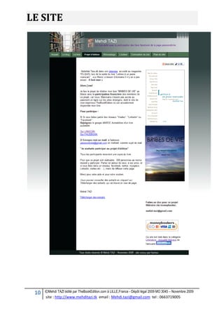 10 ©Mehdi TAZI édité par TheBookEdition.com à LILLE,France - Dépôt légal 2009 MO 3045 – Novembre 2009
site : http://www.mehditazi.tk email : Mehdi.tazi@gmail.com tel : 0663719005
LE SITE
 