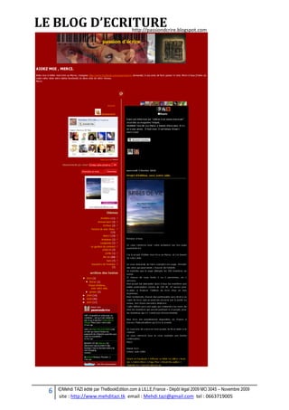 6 ©Mehdi TAZI édité par TheBookEdition.com à LILLE,France - Dépôt légal 2009 MO 3045 – Novembre 2009
site : http://www.mehditazi.tk email : Mehdi.tazi@gmail.com tel : 0663719005
http://passiondcrire.blogspot.com
LE BLOG D’ECRITURE
 