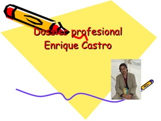 Dossier profesional  Enrique Castro  
