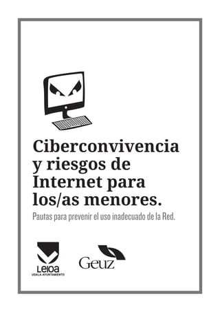 Ciberconvivencia
y riesgos de
Internet para
los/as menores.
PautasparaprevenirelusoinadecuadodelaRed.
 