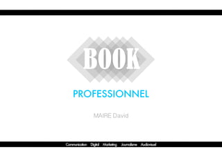 MAIRE David
PROFESSIONNEL
Communication Digital Marketing Journalisme Audiovisuel
BOOK
 