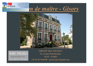 Maison de maître - Gisors




               GROUPE Marc FOUJOLS
                15, Avenue Paul Doumer
                     75116 PARIS
      Tél. 01.53.70.00.00 paris@marcfoujols.com   1
 