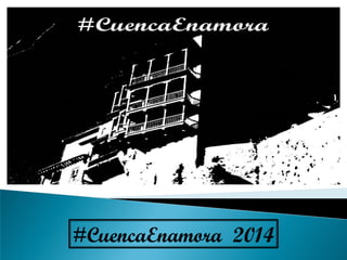 #CuencaEnamora 2014
 