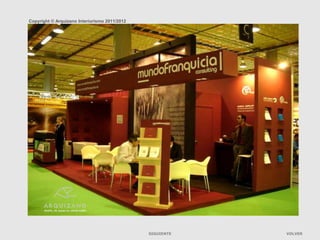 Copyright © Arquizano Interiorismo 2011/2012




                               Stands mundofranquicia. Feria de la franquicia
                                                 SIGUIENTE                      VOLVER
 