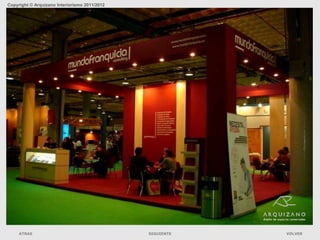 Copyright © Arquizano Interiorismo 2011/2012




                                        Stands mundofranquicia. Feria de la franquicia
     ATRAS                                                SIGUIENTE                      VOLVER
 