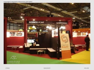 Copyright © Arquizano Interiorismo 2011/2012




                                      Stands mundofranquicia. Feria de la franquicia
  ATRAS                                                 SIGUIENTE                      VOLVER
 