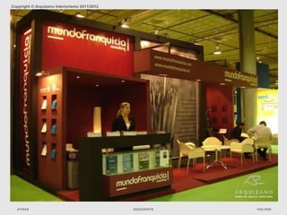 Copyright © Arquizano Interiorismo 2011/2012




                                      Stands mundofranquicia. Feria de la franquicia
  ATRAS                                                 SIGUIENTE                      VOLVER
 