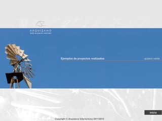 Ejemplos de proyectos realizados          quiero verlo




                                                   inicio

Copyright © Arquizano Interiorismo 2011/2012
 