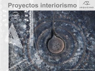 Proyectos interiorismo




                  Copyright © Arquizano Interiorismo 2011/2012
 
