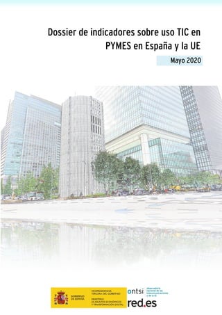 Dossier de indicadores sobre uso TIC en
PYMES en España y la UE
Mayo 2020
 