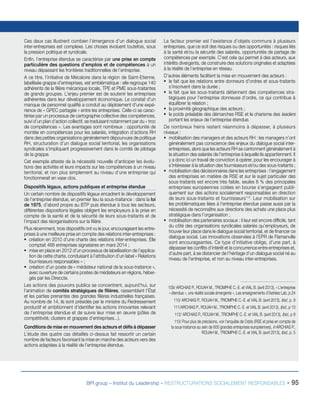 BPI group – Institut du Leadership – RESTRUCTURATIONS SOCIALEMENT RESPONSABLES - 95
Ces deux cas illustrent combien l’émergence d’un dialogue social
inter-entreprises est complexe. Les choses évoluent toutefois, sous
la pression politique et syndicale.
Enfin, l’entreprise étendue se caractérise par une prise en compte
particulière des questions d’emplois et de compétences à un
niveau dépassant les frontières traditionnelles de l’entreprise.
A ce titre, l’initiative de Mécaloire dans la région de Saint-Etienne,
labellisée grappe d’entreprises, est emblématique : elle regroupe 140
adhérents de la filière mécanique locale, TPE et PME sous-traitantes
de grands groupes. L’enjeu premier est de soutenir les entreprises
adhérentes dans leur développement économique. Le constat d’un
manque de personnel qualifié a conduit au déploiement d’une expé-
rience de « GPEC partagée » entre les entreprises. Celle-ci se carac-
térise par un processus de cartographie collective des compétences,
suivi d’un plan d’action collectif, se traduisant notamment par du « troc
de compétences ». Les avantages sont nombreux : opportunité de
montée en compétences pour les salariés, intégration d’actions RH
dans des petites organisations généralement dépourvues de politique
RH, structuration d’un dialogue social territorial, les organisations
syndicales s’impliquant progressivement dans le comité de pilotage
de la grappe.
Cet exemple atteste de la nécessité nouvelle d’anticiper les évolu-
tions des activités et leurs impacts sur les compétences à un niveau
territorial, et non plus simplement au niveau d’une entreprise qui
fonctionnerait en vase clos.
Dispositifs légaux, actions publiques et entreprise étendue
Un certain nombre de dispositifs légaux encadrent le développement
de l’entreprise étendue, en premier lieu la sous-traitance : dans la loi
de 1975, d’abord propre au BTP puis étendue à tous les secteurs,
différentes dispositions légales obligent les employeurs à la prise en
compte de la santé et de la sécurité de leurs sous-traitants et de
l’impact des réorganisations sur la filière.
Plus récemment, trois dispositifs ont vu le jour, encourageant les entre-
prises à une meilleure prise en compte des relations inter-entreprises :
ƒƒ création en 2010 d’une charte des relations inter-entreprises. Elle
comptait 468 entreprises signataires en mars 2014 ;
ƒƒ mise en place en 2012 d’un processus de labellisation de l’applica-
tion de cette charte, conduisant à l’attribution d’un label « Relations
fournisseurs responsables » ;
ƒƒ création d’un poste de « médiateur national de la sous-traitance »,
avec ouverture de certains postes de médiateurs en régions, héber-
gés par les Direccte.
Les actions des pouvoirs publics se concentrent, aujourd’hui, sur
l’animation de comités stratégiques de filières, rassemblant l’État
et les parties prenantes des grandes filières industrielles françaises.
Au nombre de 14, ils sont présidés par le ministre du Redressement
productif et ambitionnent d’identifier les actions innovantes relevant
de l’entreprise étendue et de suivre leur mise en œuvre (pôles de
compétitivité, clusters et grappes d’entreprises...).
Conditions de mise en mouvement des acteurs et défis à dépasser
L’étude des quatre cas détaillés ci-dessus fait ressortir un certain
nombre de facteurs favorisant la mise en marche des acteurs vers des
actions adaptées à la réalité de l’entreprise étendue.
Le facteur premier est l’existence d’objets communs à plusieurs
entreprises, que ce soit des risques ou des opportunités : risques liés
à la santé et/ou la sécurité des salariés, opportunités de partage de
compétences par exemple. C’est cela qui permet à des acteurs, aux
intérêts divergents, de construire des solutions originales et adaptées
à la réalité de l’entreprise en réseau.
D’autres éléments facilitent la mise en mouvement des acteurs :
ƒƒ le fait que les relations entre donneurs d’ordres et sous-traitants
s’inscrivent dans la durée ;
ƒƒ le fait que les sous-traitants détiennent des compétences stra-
tégiques pour l’entreprise donneuse d’ordre, ce qui contribue à
équilibrer la relation ;
ƒƒ la proximité géographique des acteurs ;
ƒƒ le poids préalable des démarches RSE et le charisme des leaders
portant les enjeux de l’entreprise étendue.
De nombreux freins restent néanmoins à dépasser, à plusieurs
niveaux :
ƒƒ mobilisation des managers et des acteurs RH : les managers n’ont
généralement pas conscience des enjeux du dialogue social inter-
entreprises, alors que les acteurs RH se cantonnent généralement à
la situation des salariés de l’entreprise à laquelle ils appartiennent. Il
y a donc ici un travail de conviction à opérer, pour les encourager à
s’intéresser à la situation des fournisseurs et/ou des sous-traitants ;
ƒƒ mobilisation des décisionnaires dans les entreprises : l’engagement
des entreprises en matière de RSE et sur le sujet particulier des
sous-traitants est encore très faible, seules 8 % des principales
entreprises européennes cotées en bourse s’engageant publi-
quement sur des actions socialement responsables en direction
de leurs sous-traitants et fournisseurs113
. Leur mobilisation sur
les problématiques liées à l’entreprise étendue passe aussi par la
nécessité de reconnaître aux directions des achats une place plus
stratégique dans l’organisation ;
ƒƒ mobilisation des partenaires sociaux : il leur est encore difficile, tant
du côté des organisations syndicales salariés qu’employeurs, de
trouver leur place dans le dialogue social territorial, et de financer ce
dialogue social. Les innovations observées à l’EPR de Flamanville
sont encourageantes. Ce type d’initiative oblige, d’une part, à
dépasser les conflits d’intérêt et la concurrence entre entreprises et,
d’autre part, à se distancier de l’héritage d’un dialogue social né au
niveau de l’entreprise, et non au niveau inter-entreprises.
109/ ARCHIAS P., ROUAH M., TRIOMPHE C.-E. et VIAL B. (avril 2013), « L’entreprise
« étendue », une réalité sociale émergente », Les enseignements d’Astrées Lab, p.24
110/ ARCHIAS P., ROUAH M., TRIOMPHE C.-E. et VIAL B. (avril 2013), Ibid., p. 9
111/ARCHIAS P., ROUAH M., TRIOMPHE C.-E. et VIAL B. (avril 2013), Ibid., p 10
112/ ARCHIAS P., ROUAH M., TRIOMPHE C.-E. et VIAL B. (avril 2013), Ibid., p 9
113/ Pour plus de précisions, voir l’enquête de Oddo (RSE et prise en compte de
la sous-traitance au sein de 600 grandes entreprises européennes), in ARCHIAS P.,
ROUAH M., TRIOMPHE C.-E. et VIAL B. (avril 2013), Ibid., p. 5
 