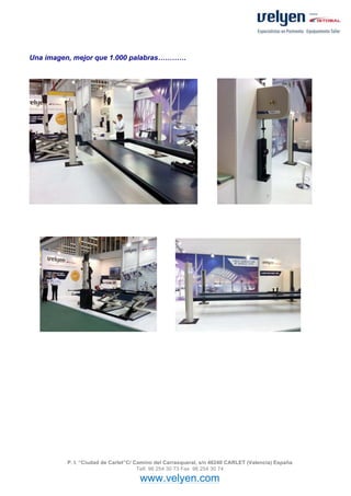 Una imagen, mejor que 1.000 palabras…………




         P. I. “Ciudad de Carlet”C/ Camino del Carrasqueral, s/n 46240 CARLET (Valencia) España
                                     Telf. 96 254 30 73 Fax 96 254 30 74

                                    www.velyen.com
 