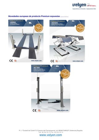 Novedades europeas de producto Premium expuestas …………




         P. I. “Ciudad de Carlet”C/ Camino del Carrasqueral, s/n 46240 CARLET (Valencia) España
                                     Telf. 96 254 30 73 Fax 96 254 30 74

                                    www.velyen.com
 