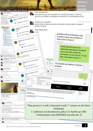 Section 2
Groupe
RHODES
8RHODESPRESENTATION DU GROUPE | OUTILS INFORMATIQUES
“One picture is worth a thousand words !” comme on dit Outre-
Atlantique.
L’ambiance est décontractée grâce à la facilité qu’offre
l’informatique mais RHODES travaille dur 
 