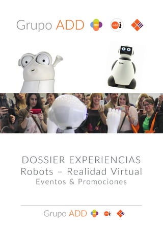 DOSSIER EXPERIENCIAS
Robots – Realidad Virtual
Eventos & Promociones
 