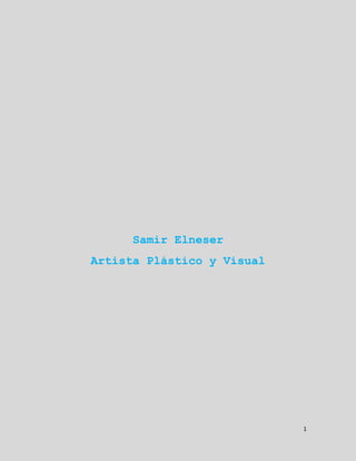 1 
Samir Elneser 
Artista Plástico y Visual 
 